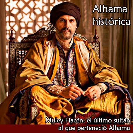 Muley Hacén, el último sultán al que perteneció Alhama
